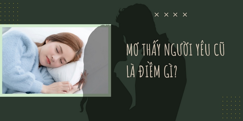 Giải mã về những giấc mộng gặp được người yêu cũ 