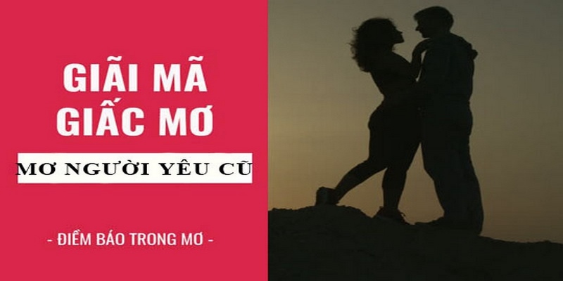 Tìm hiểu con số ứng với giấc mơ thấy người yêu cũ 