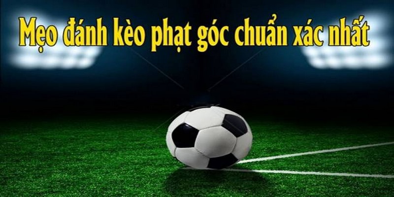 Hướng dẫn người mới soi kèo phạt góc hôm nay